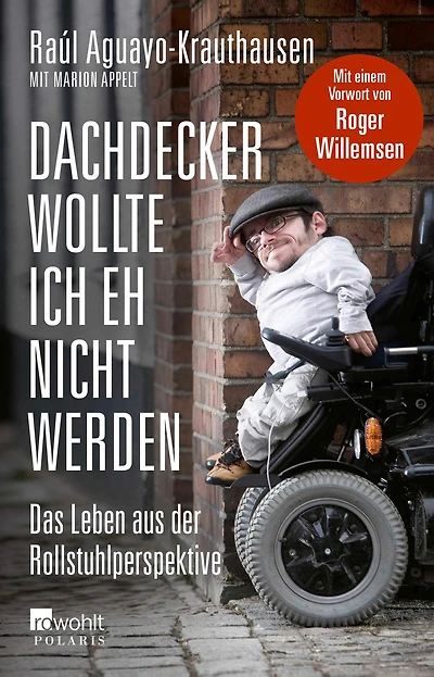 Dachdecker wollte ich eh nicht werden: Das Leben aus der Rollstuhlperspektive