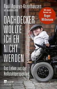 Dachdecker wollte ich eh nicht werden: Das Leben aus der Rollstuhlperspektive