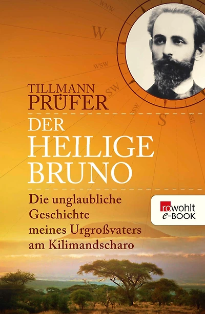 Der heilige Bruno: Die unglaubliche Geschichte meines Urgroßvaters am Kilimandscharo