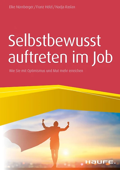 Selbstbewusst auftreten im Job: Wie Sie mit Optimismus und Mut mehr erreichen