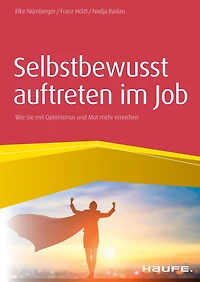 Selbstbewusst auftreten im Job: Wie Sie mit Optimismus und Mut mehr erreichen