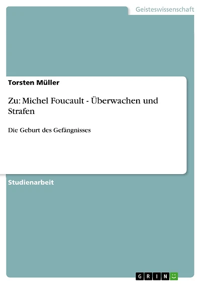 Zu: Michel Foucault - Überwachen und Strafen: Die Geburt des Gefängnisses
