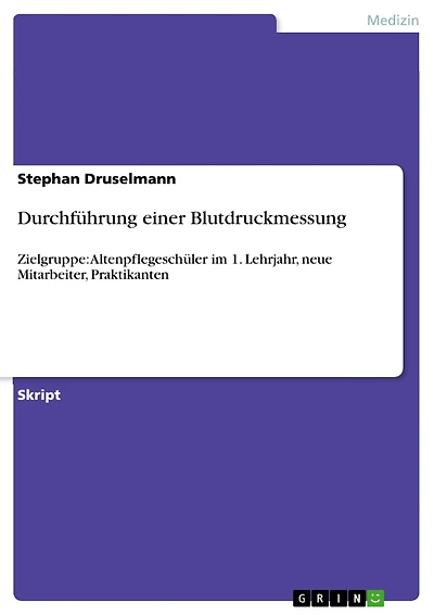 Durchführung einer Blutdruckmessung: Zielgruppe: Altenpflegeschüler im 1. Lehrjahr, neue Mitarbeiter, Praktikanten