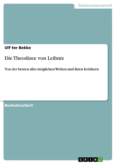 Die Theodizee von Leibniz: Von der besten aller möglichen Welten und ihren Kritikern