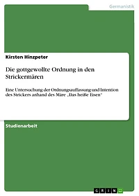 Die gottgewollte Ordnung in den Strickermären: Eine Untersuchung der Ordnungsauffassung und Intention des Strickers anhand des Märe "Das heiße Eisen"