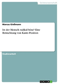 Ist der Mensch radikal böse? Eine Betrachtung von Kants Position