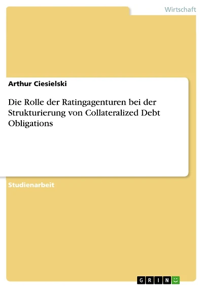 Die Rolle der Ratingagenturen bei der Strukturierung von Collateralized Debt Obligations