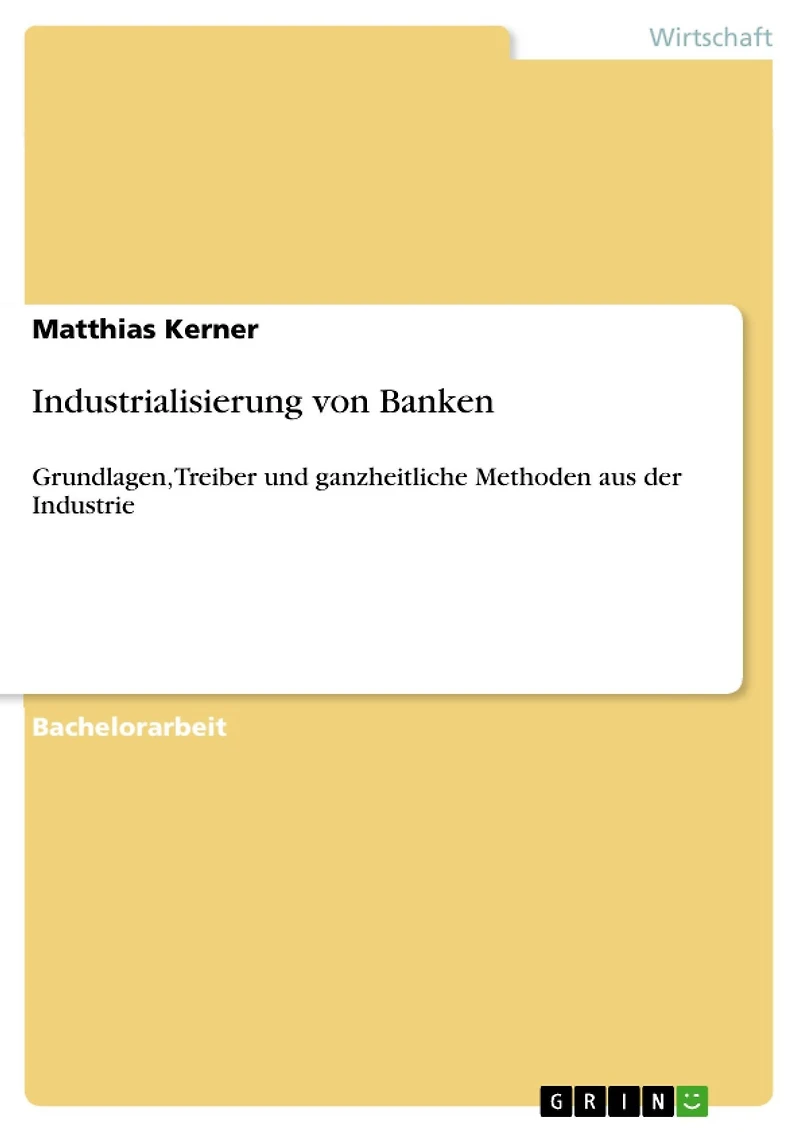 Industrialisierung von Banken: Grundlagen, Treiber und ganzheitliche Methoden aus der Industrie