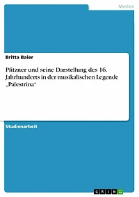 Pfitzner und seine Darstellung des 16. Jahrhunderts in der musikalischen Legende 'Palestrina'