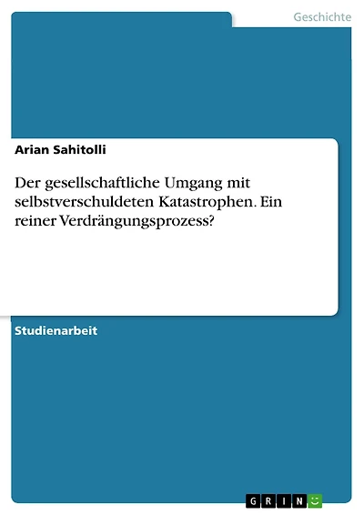 Der gesellschaftliche Umgang mit selbstverschuldeten Katastrophen. Ein reiner Verdrängungsprozess?