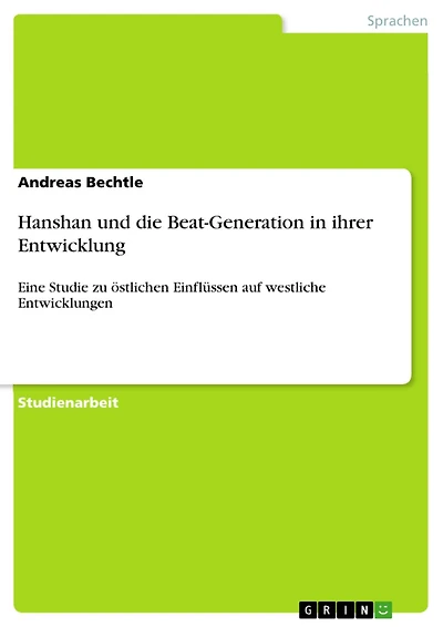 Hanshan und die Beat-Generation in ihrer Entwicklung: Eine Studie zu östlichen Einflüssen auf westliche Entwicklungen