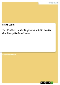 Der Einfluss des Lobbyismus auf die Politik der Europäischen Union