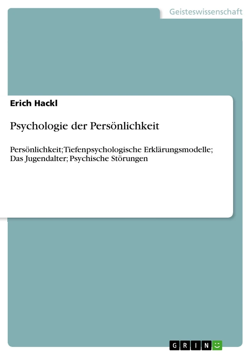 Psychologie der Persönlichkeit: Persönlichkeit; Tiefenpsychologische Erklärungsmodelle; Das Jugendalter; Psychische Störungen