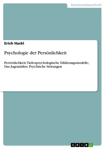 Psychologie der Persönlichkeit: Persönlichkeit; Tiefenpsychologische Erklärungsmodelle; Das Jugendalter; Psychische Störungen