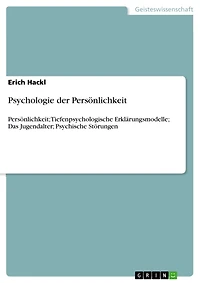 Psychologie der Persönlichkeit: Persönlichkeit; Tiefenpsychologische Erklärungsmodelle; Das Jugendalter; Psychische Störungen