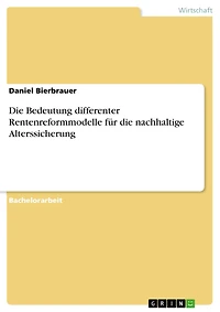 Die Bedeutung differenter Rentenreformmodelle für die nachhaltige Alterssicherung