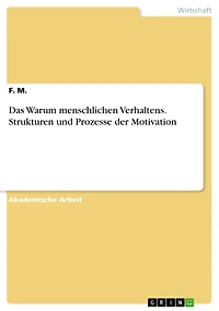 Das Warum menschlichen Verhaltens. Strukturen und Prozesse der Motivation