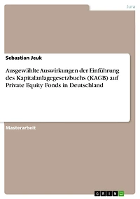 Ausgewählte Auswirkungen der Einführung des Kapitalanlagegesetzbuchs (KAGB) auf Private Equity Fonds in Deutschland
