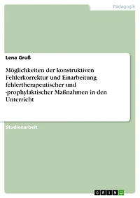 Möglichkeiten der konstruktiven Fehlerkorrektur und Einarbeitung fehlertherapeutischer und -prophylaktischer Maßnahmen in den Unterricht