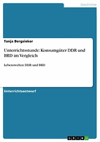 Unterrichtsstunde: Konsumgüter DDR und BRD im Vergleich: Lebenswelten DDR und BRD