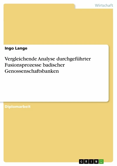 Vergleichende Analyse durchgeführter Fusionsprozesse badischer Genossenschaftsbanken