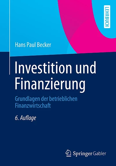 Investition und Finanzierung: Grundlagen der betrieblichen Finanzwirtschaft