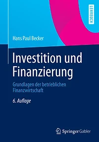 Investition und Finanzierung: Grundlagen der betrieblichen Finanzwirtschaft