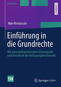 Einfï¿½hrung in die Grundrechte: Mit wirtschaftsjuristischem Schwerpunkt und dem Recht der Verfassungsbeschwerde