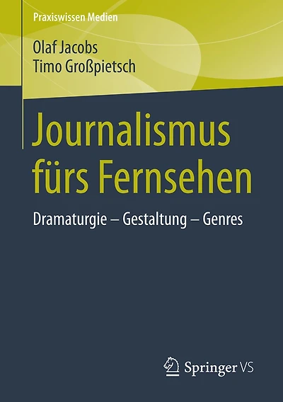 Journalismus fï¿½rs Fernsehen: Dramaturgie - Gestaltung Genres
