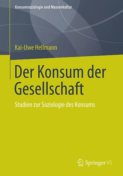 der Konsum Gesellschaft: Studien zur Soziologie des Konsums