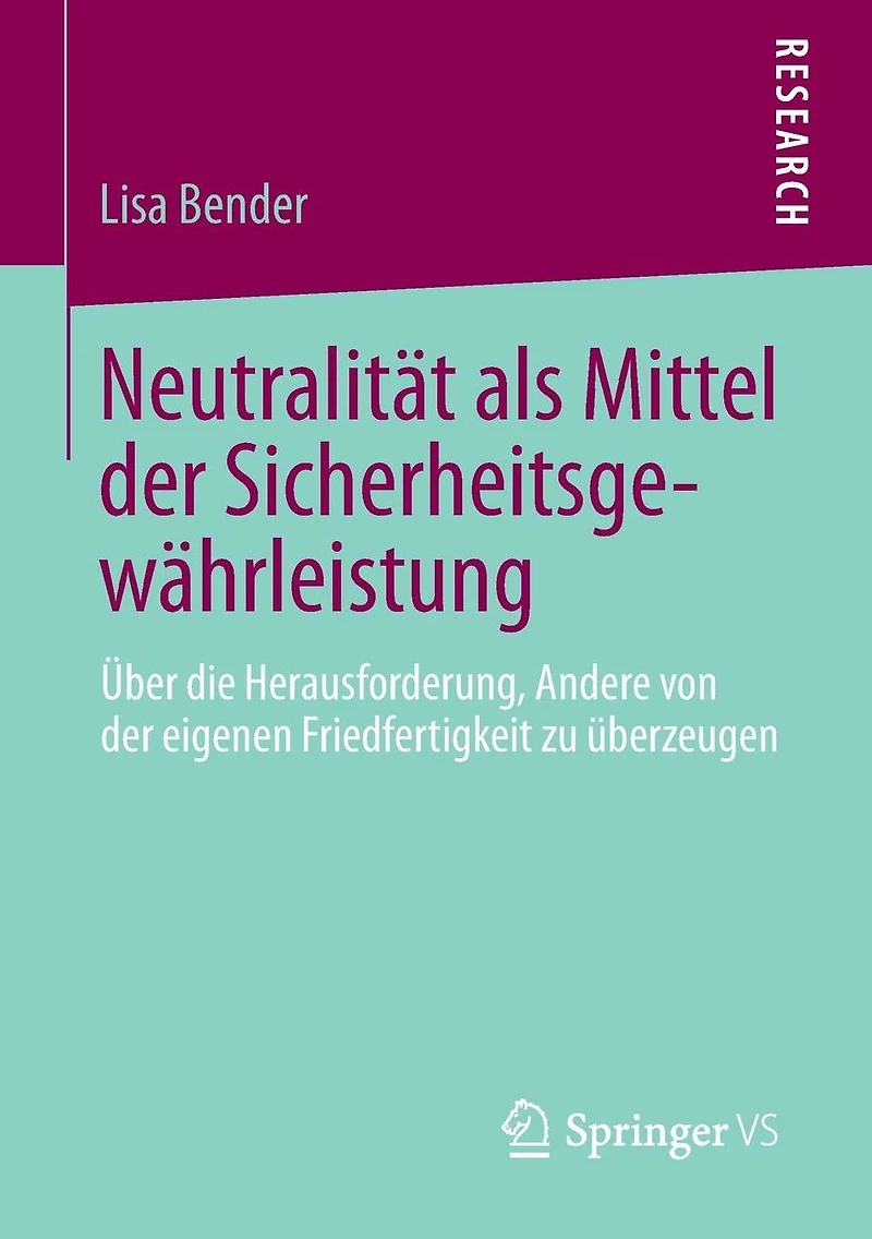 Neutralität als Mittel der Sicherheitsgewährleistung: Über die Herausforderung, Andere von eigenen Friedfertigkeit zu überzeugen