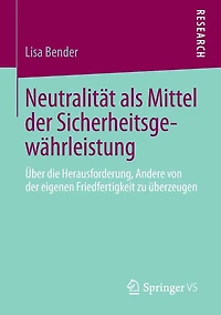 Neutralität als Mittel der Sicherheitsgewährleistung: Über die Herausforderung, Andere von eigenen Friedfertigkeit zu überzeugen