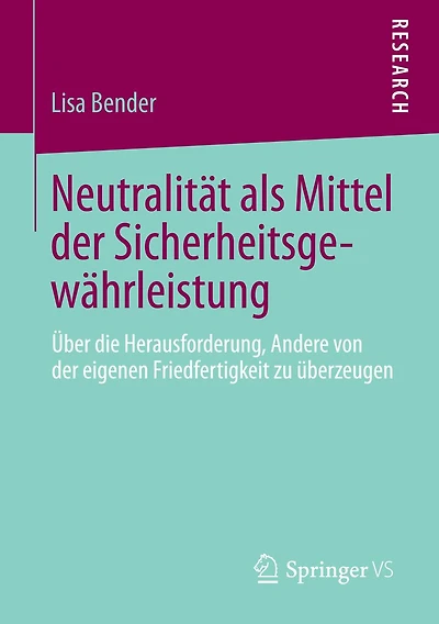 Neutralität als Mittel der Sicherheitsgewährleistung: Über die Herausforderung, Andere von eigenen Friedfertigkeit zu überzeugen