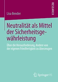 Neutralität als Mittel der Sicherheitsgewährleistung: Über die Herausforderung, Andere von eigenen Friedfertigkeit zu überzeugen