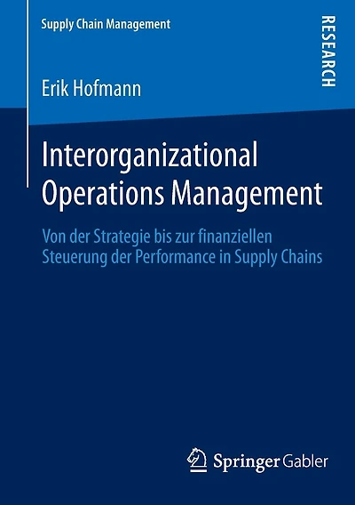 Interorganizational Operations Management: Von der Strategie bis zur finanziellen Steuerung der Performance in Supply Chains
