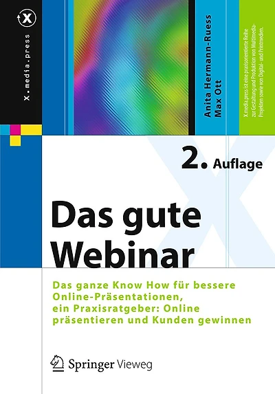 Das gute Webinar: ganze Know How für bessere Online-Präsentationen, ein Praxisratgeber: Online präsentieren und Kunden gewinnen