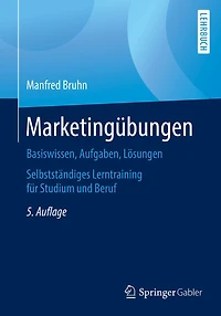 Marketingï¿½bungen: Basiswissen, Aufgaben, Lï¿½sungen. Selbststï¿½ndiges Lerntraining fï¿½r Studium und Beruf