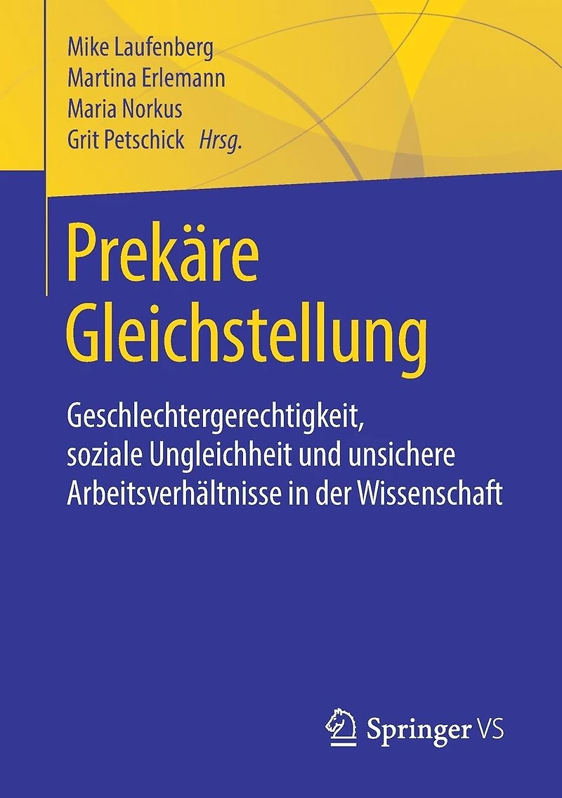 Prekï¿½re Gleichstellung: Geschlechtergerechtigkeit, soziale Ungleichheit und unsichere Arbeitsverhï¿½ltnisse der Wissenschaft