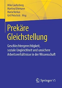 Prekï¿½re Gleichstellung: Geschlechtergerechtigkeit, soziale Ungleichheit und unsichere Arbeitsverhï¿½ltnisse der Wissenschaft