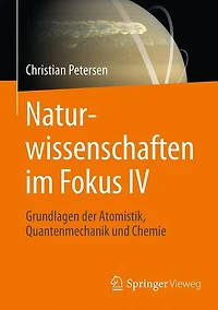 Naturwissenschaften im Fokus IV: Grundlagen der Atomistik, Quantenmechanik und Chemie