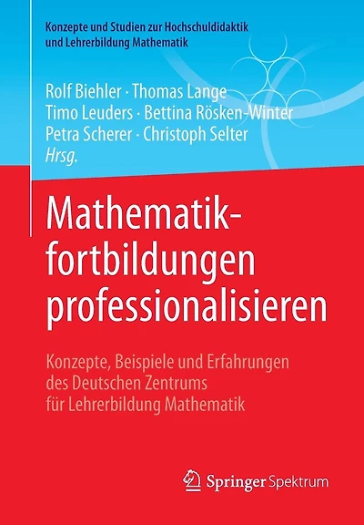 Mathematikfortbildungen professionalisieren: Konzepte, Beispiele und Erfahrungen des Deutschen Zentrums für Lehrerbildung Mathematik