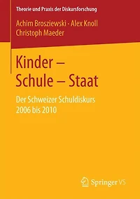 Kinder - Schule - Staat: Der Schweizer Schuldiskurs 2006 bis 2010