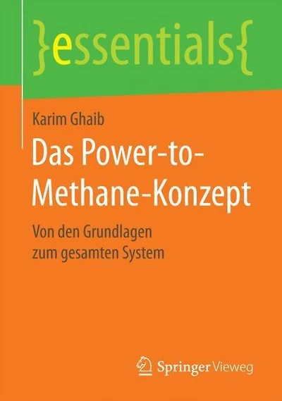 Das Power-to-Methane-Konzept: Von den Grundlagen zum gesamten System