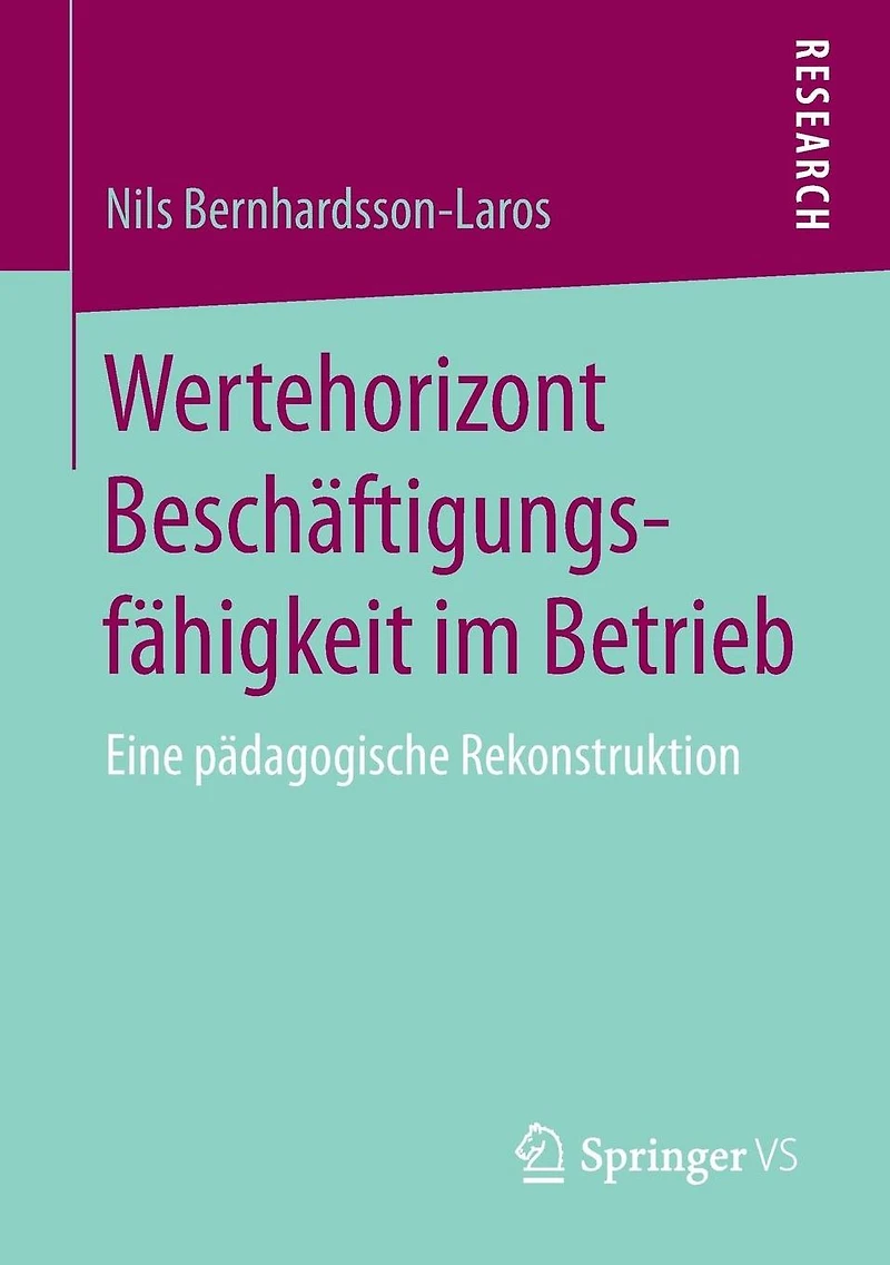 Wertehorizont Beschäftigungsfähigkeit im Betrieb: Eine pädagogische Rekonstruktion
