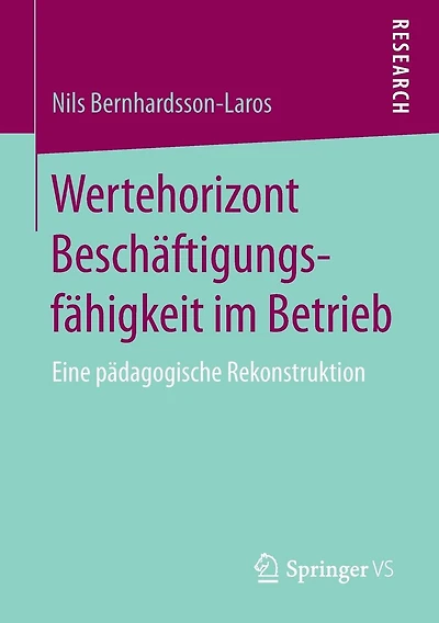 Wertehorizont Beschäftigungsfähigkeit im Betrieb: Eine pädagogische Rekonstruktion