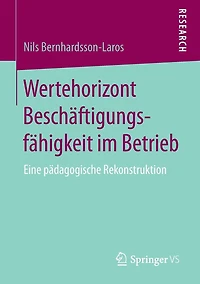 Wertehorizont Beschäftigungsfähigkeit im Betrieb: Eine pädagogische Rekonstruktion