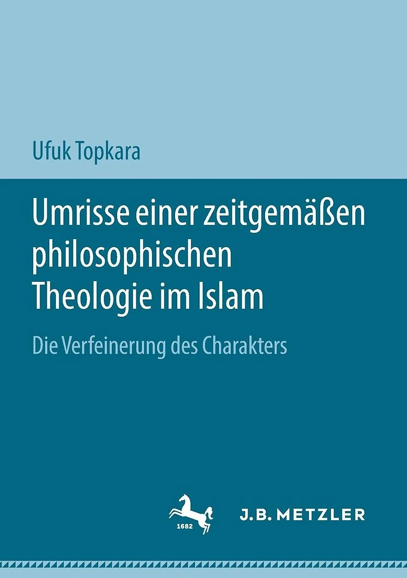 Umrisse einer zeitgem��en philosophischen Theologie im Islam: Die Verfeinerung des Charakters