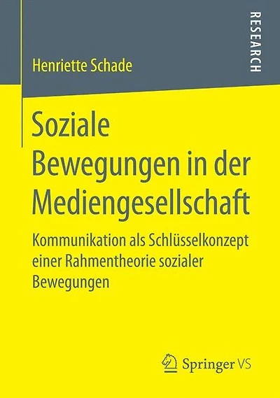 Soziale Bewegungen in der Mediengesellschaft: Kommunikation als Schlüsselkonzept einer Rahmentheorie sozialer Bewegungen
