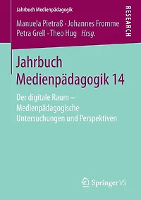 Jahrbuch Medienpädagogik 14: Der digitale Raum - Medienpädagogische Untersuchungen und Perspektiven
