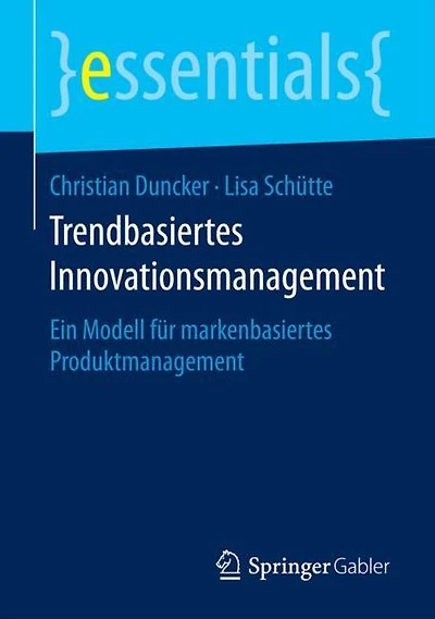 Trendbasiertes Innovationsmanagement: Ein Modell für markenbasiertes Produktmanagement